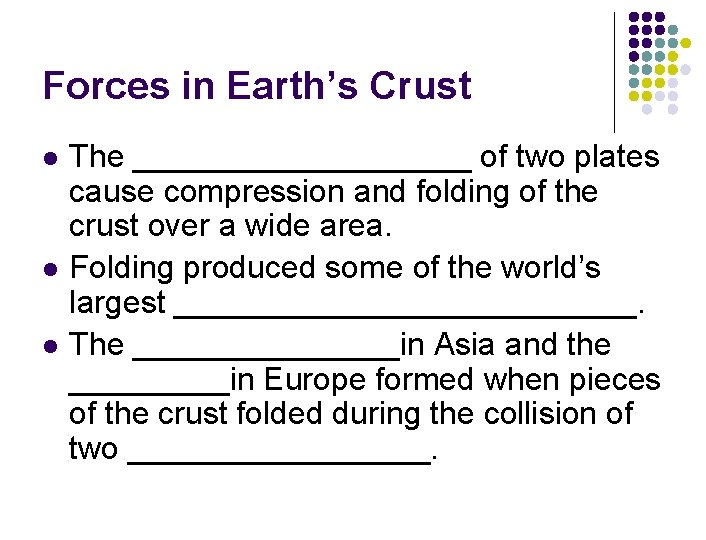 Forces in Earth’s Crust l l l The __________ of two plates cause compression