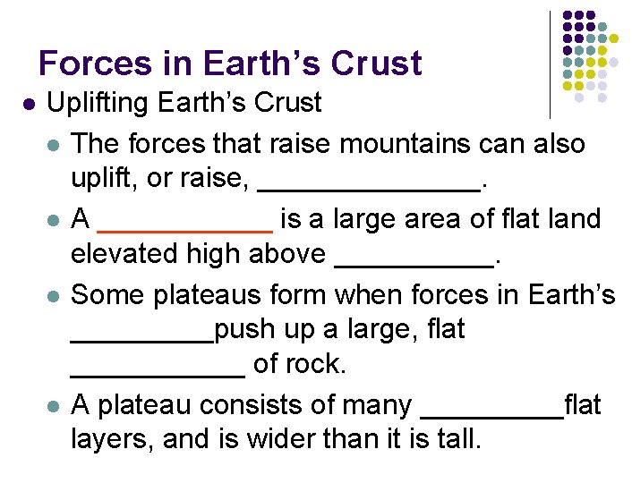 Forces in Earth’s Crust l Uplifting Earth’s Crust l The forces that raise mountains