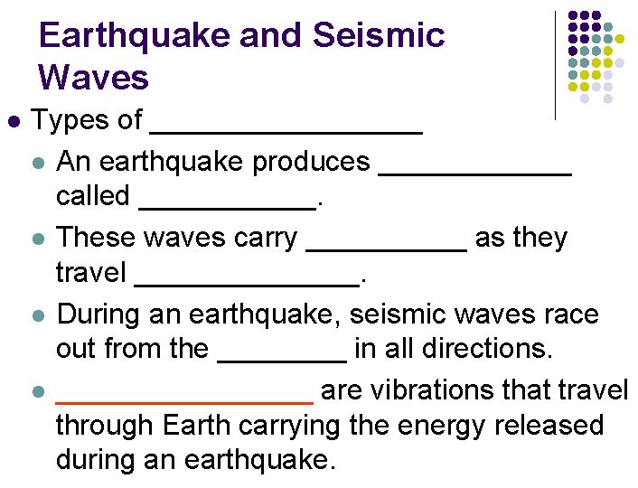Earthquake and Seismic Waves l Types of _________ l An earthquake produces ______ called