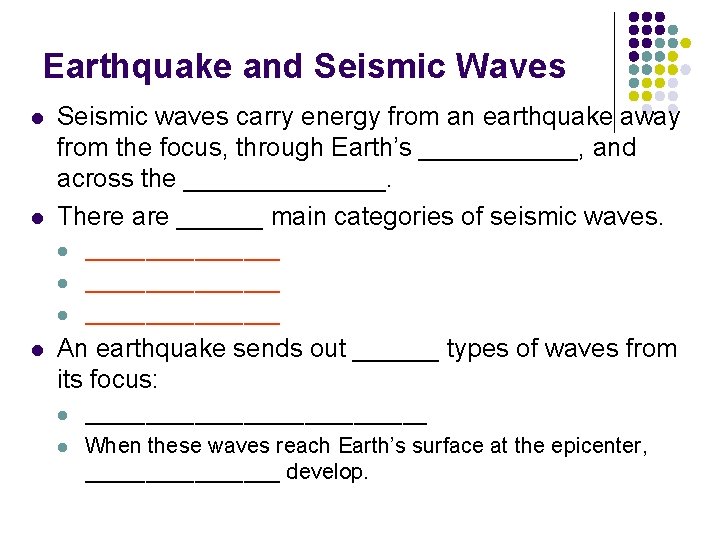 Earthquake and Seismic Waves l l Seismic waves carry energy from an earthquake away