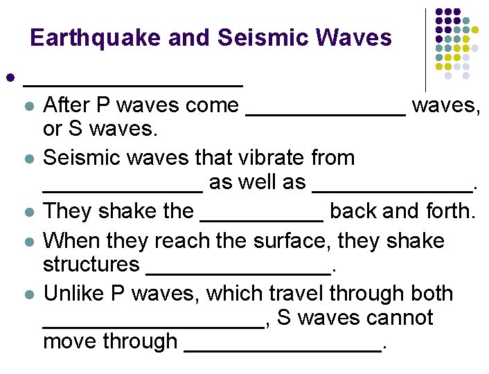 Earthquake and Seismic Waves l __________ l l l After P waves come _______
