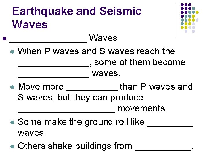 Earthquake and Seismic Waves l ________ Waves l When P waves and S waves