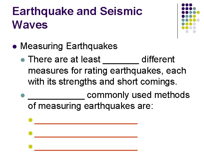 Earthquake and Seismic Waves l Measuring Earthquakes l There at least _______ different measures