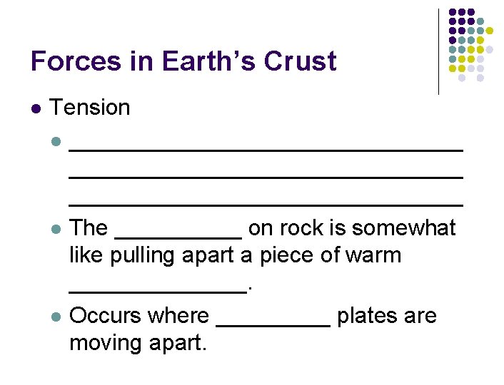 Forces in Earth’s Crust l Tension l _______________________________ l The _____ on rock is