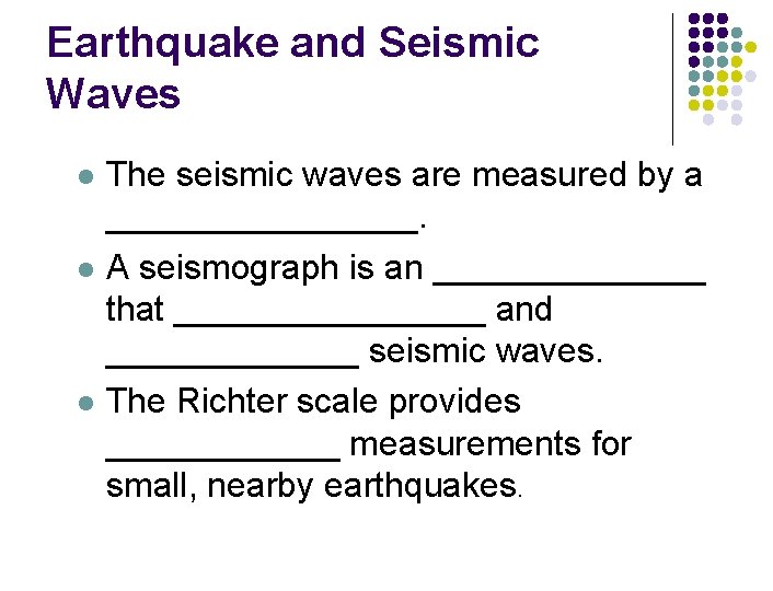 Earthquake and Seismic Waves l l l The seismic waves are measured by a