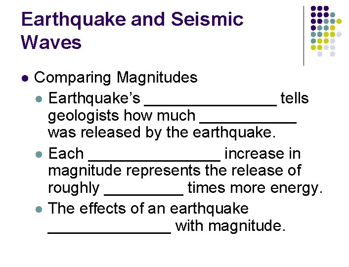 Earthquake and Seismic Waves l Comparing Magnitudes l Earthquake’s ________ tells geologists how much