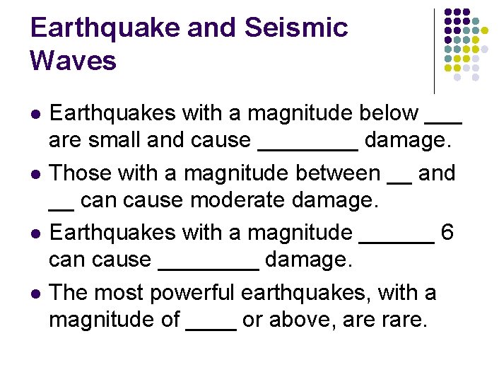 Earthquake and Seismic Waves l l Earthquakes with a magnitude below ___ are small
