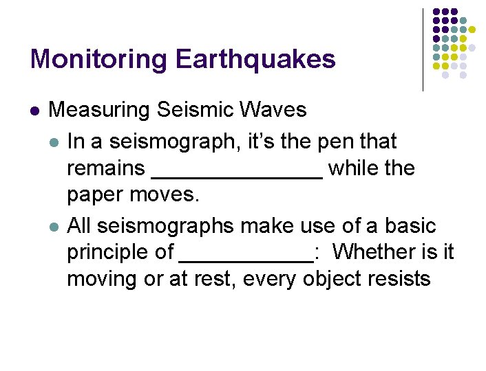 Monitoring Earthquakes l Measuring Seismic Waves l In a seismograph, it’s the pen that