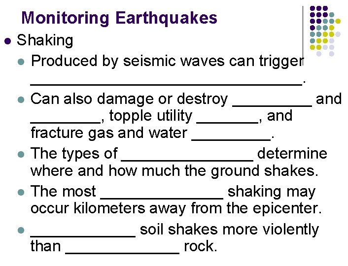 Monitoring Earthquakes l Shaking l Produced by seismic waves can trigger ________________. l Can