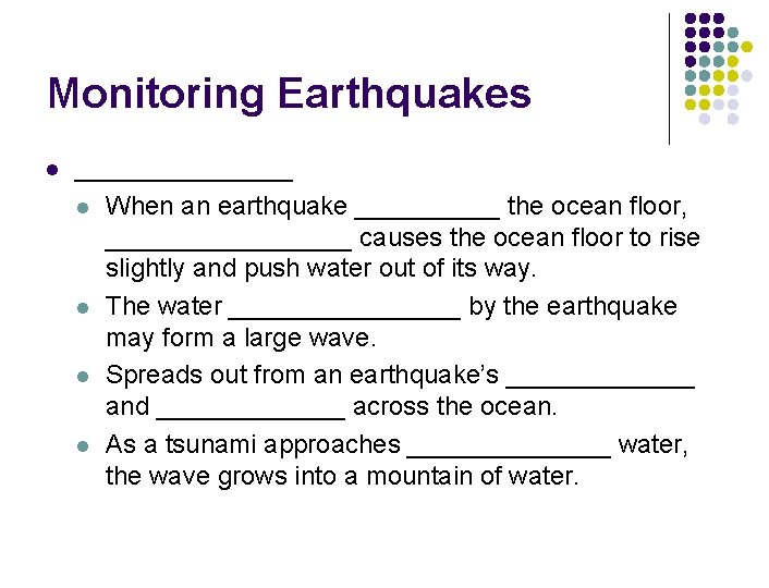 Monitoring Earthquakes l ________ l When an earthquake _____ the ocean floor, _________ causes