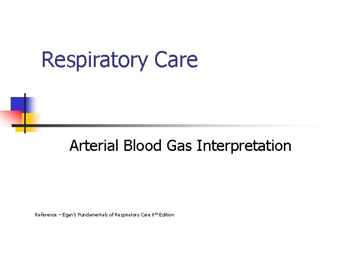 Respiratory Care Arterial Blood Gas Interpretation Reference – Egan’s Fundamentals of Respiratory Care 8