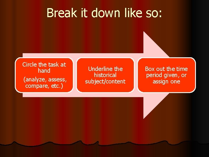 Break it down like so: Circle the task at hand (analyze, assess, compare, etc.