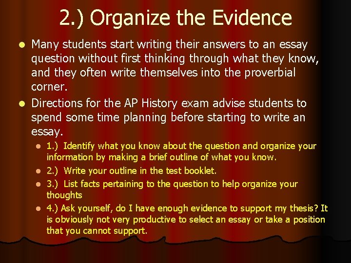 2. ) Organize the Evidence Many students start writing their answers to an essay
