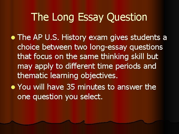 The Long Essay Question l The AP U. S. History exam gives students a