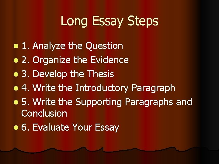 Long Essay Steps l 1. Analyze the Question l 2. Organize the Evidence l