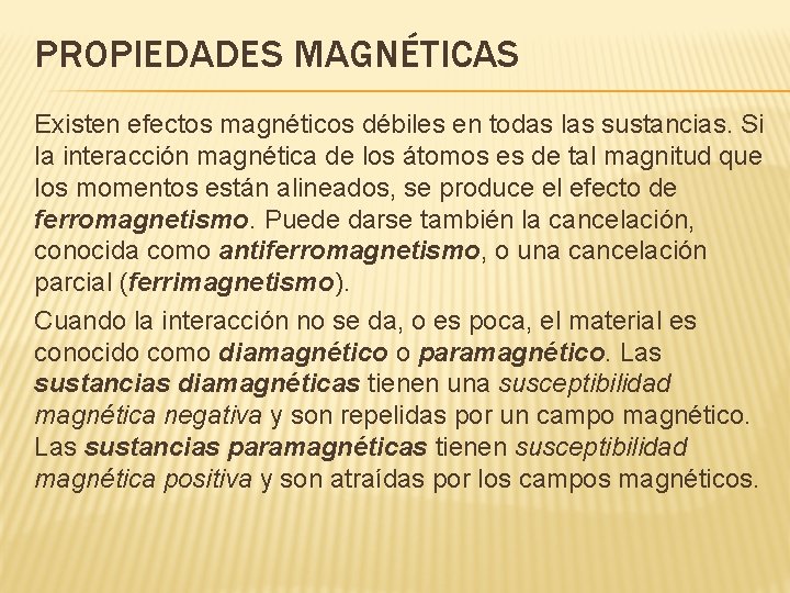 PROPIEDADES MAGNÉTICAS Existen efectos magnéticos débiles en todas las sustancias. Si la interacción magnética