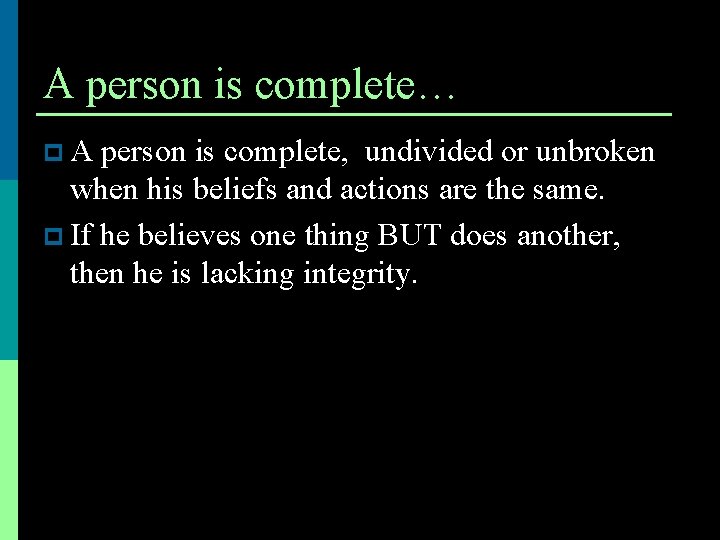 A person is complete… p A person is complete, undivided or unbroken when his