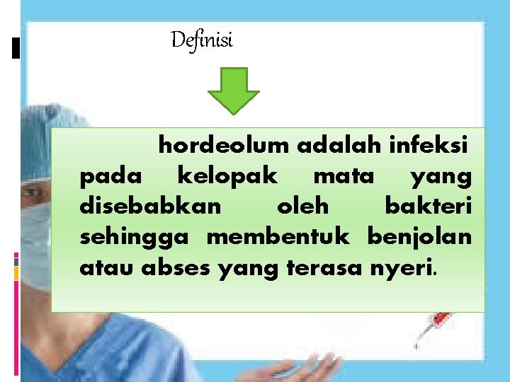 Definisi hordeolum adalah infeksi pada kelopak mata yang disebabkan oleh bakteri sehingga membentuk benjolan