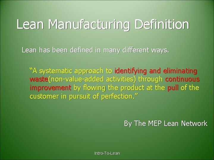 Lean Manufacturing Definition Lean has been defined in many different ways. “A systematic approach