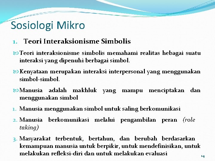 Sosiologi Mikro 1. Teori Interaksionisme Simbolis Teori interaksionisme simbolis memahami realitas hebagai suatu interaksi