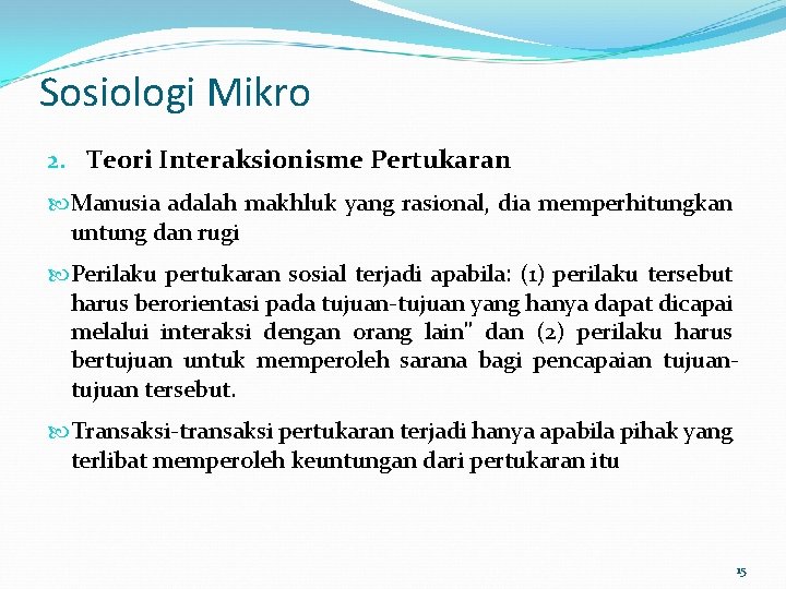 Sosiologi Mikro 2. Teori Interaksionisme Pertukaran Manusia adalah makhluk yang rasional, dia memperhitungkan untung