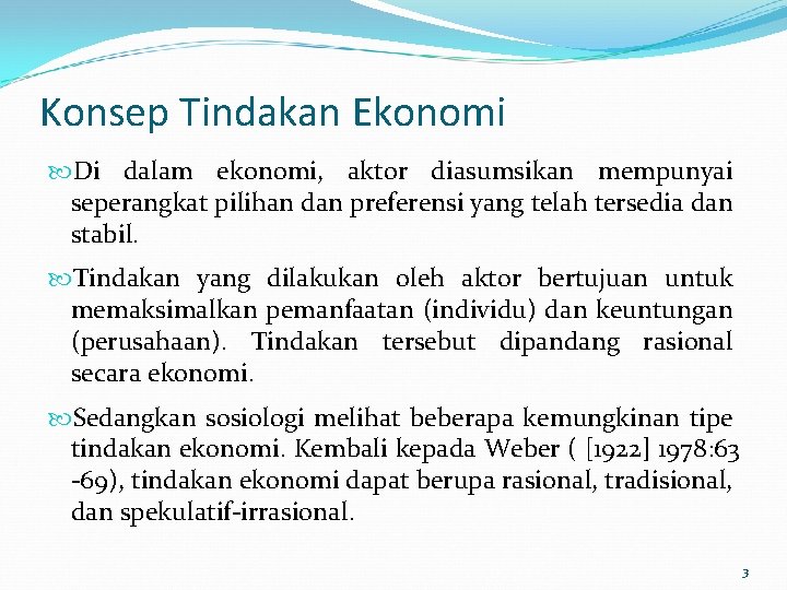 Konsep Tindakan Ekonomi Di dalam ekonomi, aktor diasumsikan mempunyai seperangkat pilihan dan preferensi yang