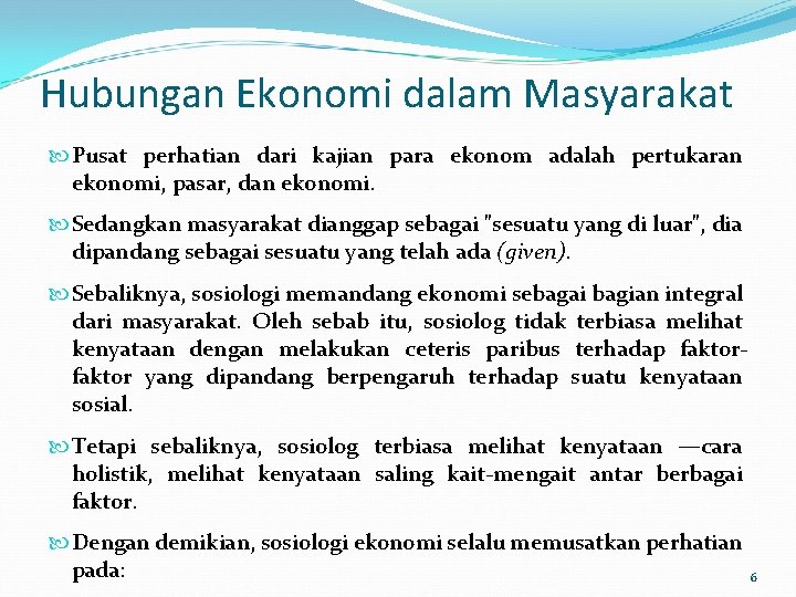 Hubungan Ekonomi dalam Masyarakat Pusat perhatian dari kajian para ekonom adalah pertukaran ekonomi, pasar,