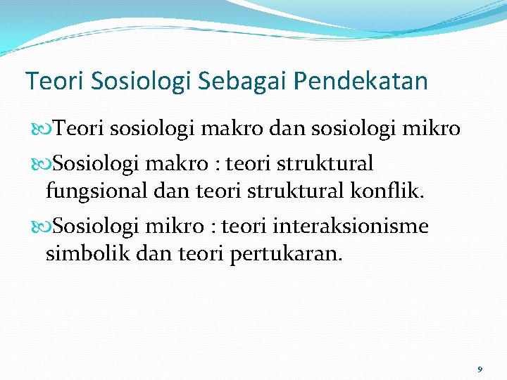 Teori Sosiologi Sebagai Pendekatan Teori sosiologi makro dan sosiologi mikro Sosiologi makro : teori