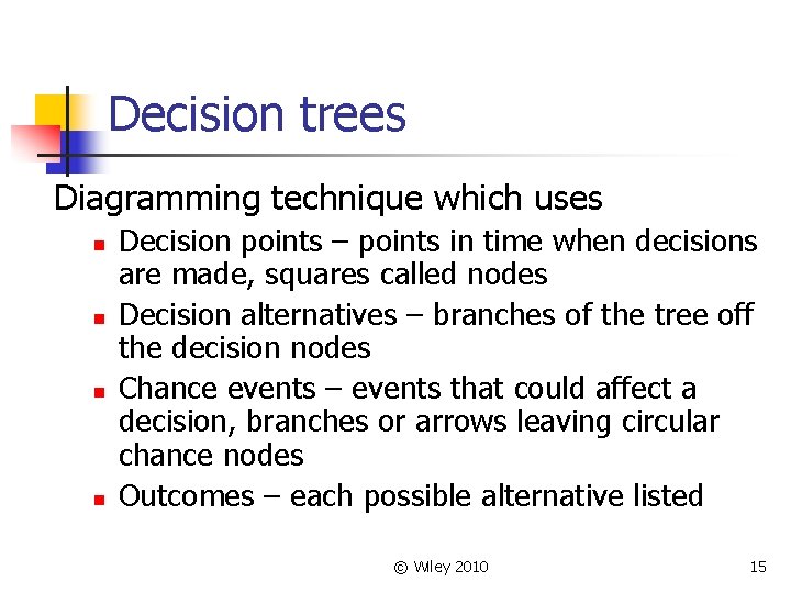Decision trees Diagramming technique which uses n n Decision points – points in time