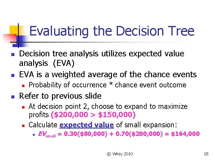 Evaluating the Decision Tree n n Decision tree analysis utilizes expected value analysis (EVA)