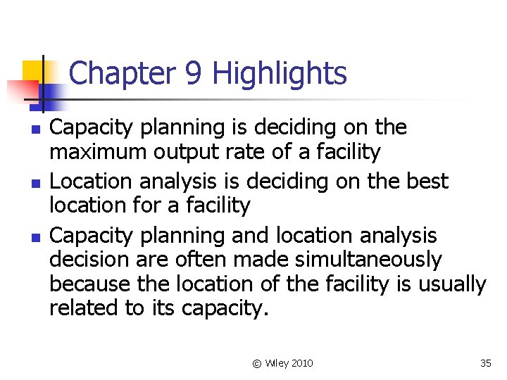 Chapter 9 Highlights n n n Capacity planning is deciding on the maximum output