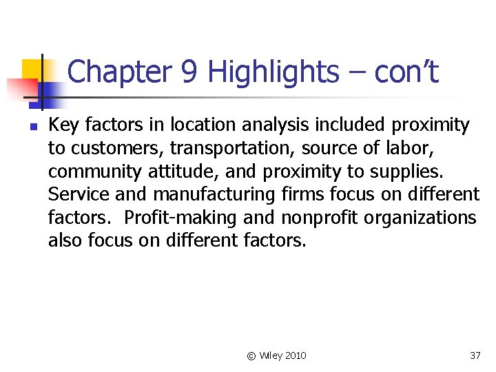 Chapter 9 Highlights – con’t n Key factors in location analysis included proximity to