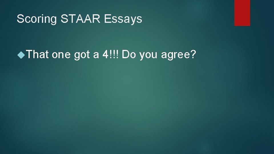 Scoring STAAR Essays That one got a 4!!! Do you agree? Scoring STAAR Essays That one got a 4!!! Do you agree?