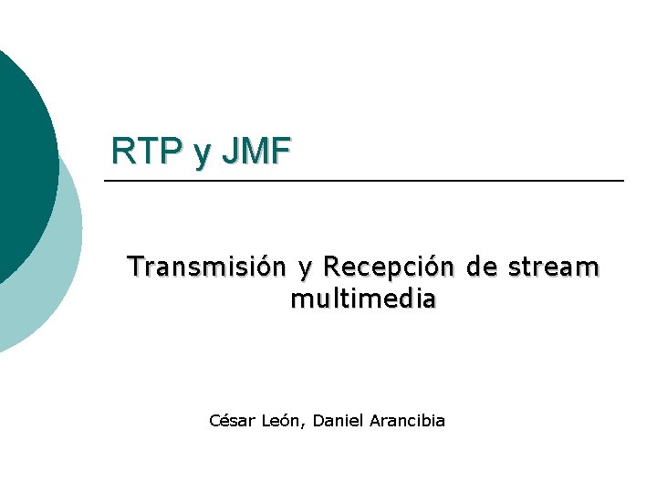RTP y JMF Transmisión y Recepción de stream multimedia César León, Daniel Arancibia 