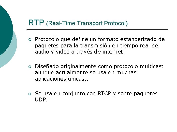 RTP (Real-Time Transport Protocol) ¡ Protocolo que define un formato estandarizado de paquetes para
