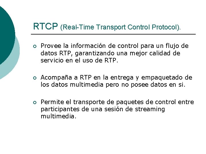 RTCP (Real-Time Transport Control Protocol). ¡ Provee la información de control para un flujo
