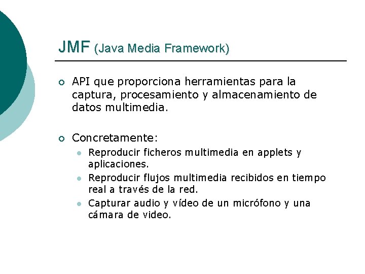 JMF (Java Media Framework) ¡ API que proporciona herramientas para la captura, procesamiento y