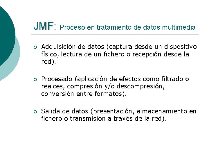 JMF: JMF Proceso en tratamiento de datos multimedia ¡ Adquisición de datos (captura desde