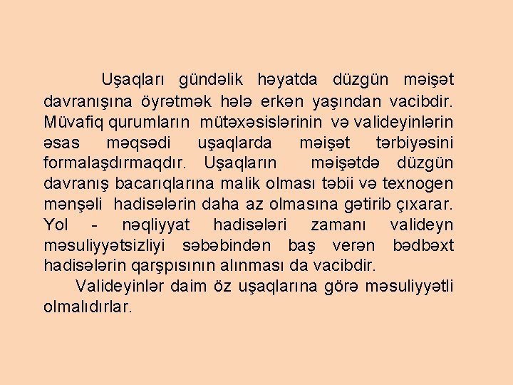  Uşaqları gündəlik həyatda düzgün məişət davranışına öyrətmək hələ erkən yaşından vacibdir. Müvafiq qurumların