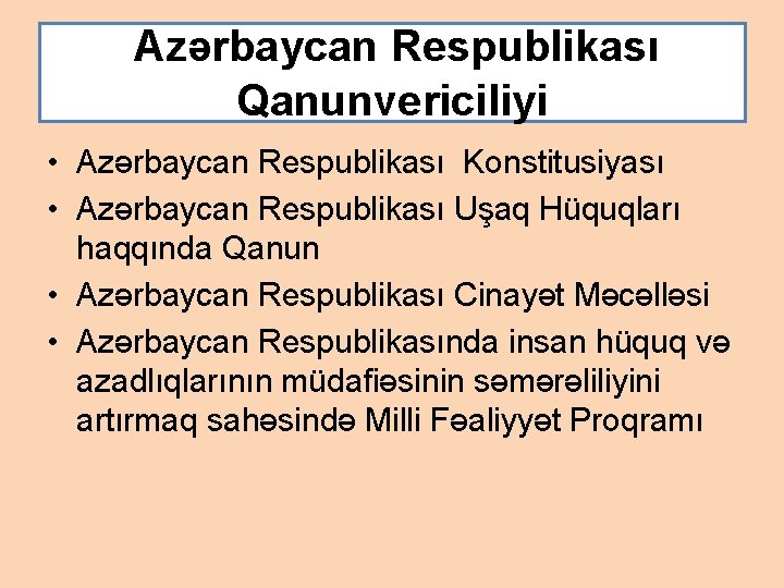  Azərbaycan Respublikası Qanunvericiliyi • Azərbaycan Respublikası Konstitusiyası • Azərbaycan Respublikası Uşaq Hüquqları haqqında