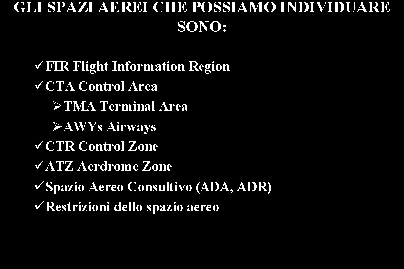 GLI SPAZI AEREI CHE POSSIAMO INDIVIDUARE SONO: üFIR Flight Information Region üCTA Control Area