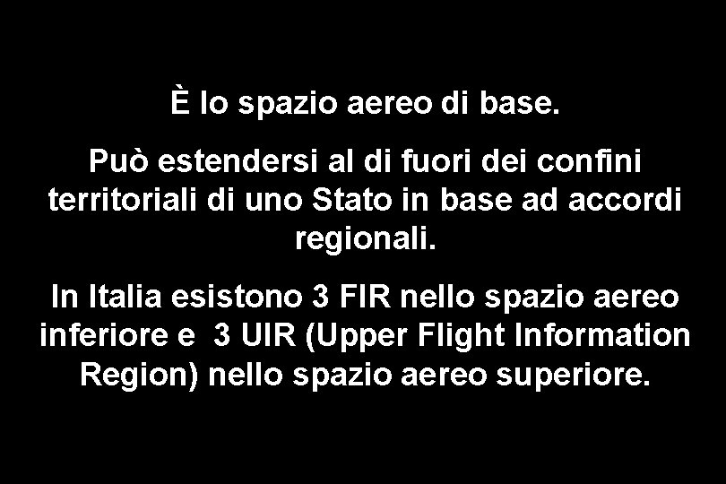 È lo spazio aereo di base. Può estendersi al di fuori dei confini territoriali