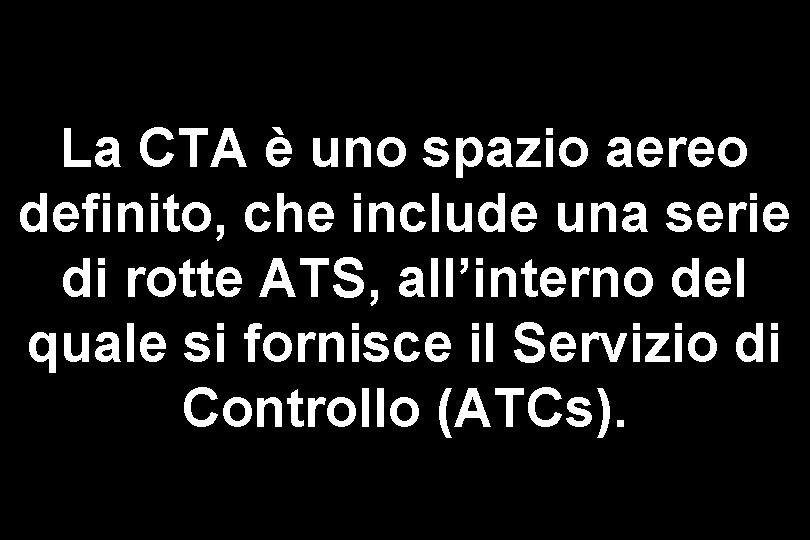 La CTA è uno spazio aereo definito, che include una serie di rotte ATS,