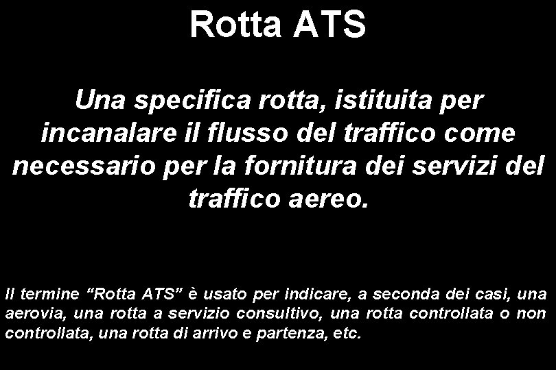 Rotta ATS Una specifica rotta, istituita per incanalare il flusso del traffico come necessario