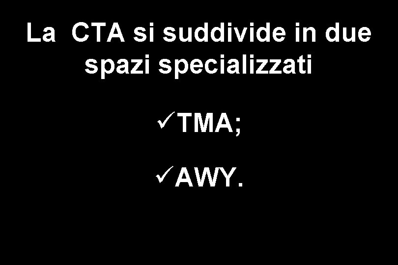 La CTA si suddivide in due spazi specializzati üTMA; üAWY. 