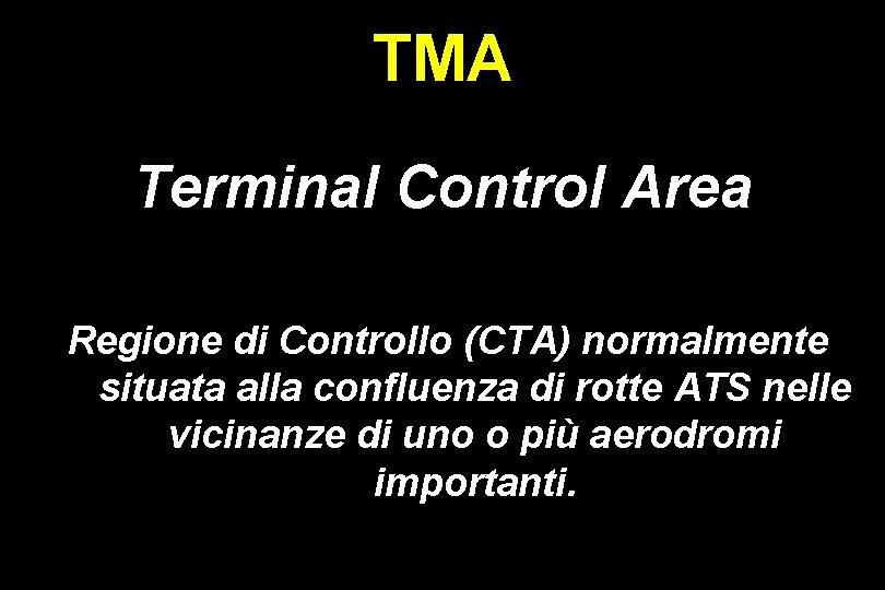 TMA Terminal Control Area Regione di Controllo (CTA) normalmente situata alla confluenza di rotte