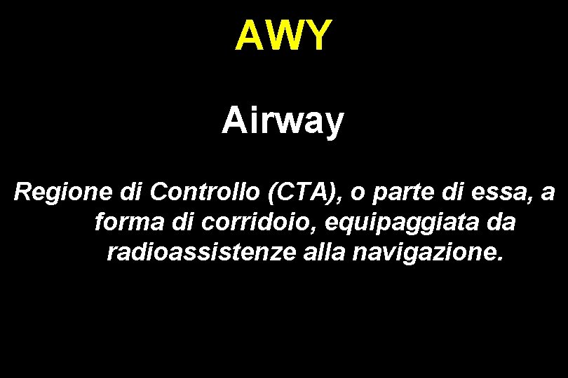 AWY Airway Regione di Controllo (CTA), o parte di essa, a forma di corridoio,