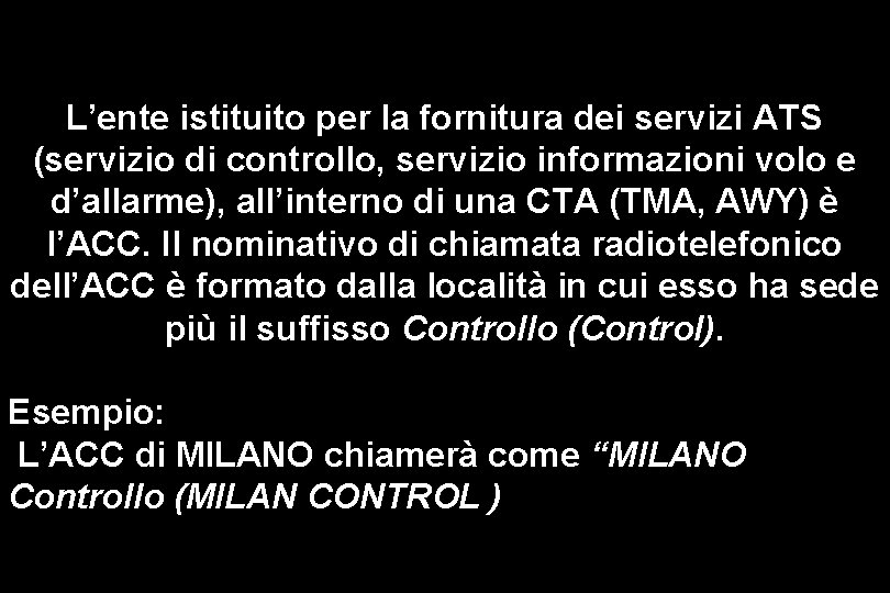 L’ente istituito per la fornitura dei servizi ATS (servizio di controllo, servizio informazioni volo