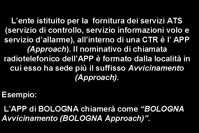 L’ente istituito per la fornitura dei servizi ATS (servizio di controllo, servizio informazioni volo