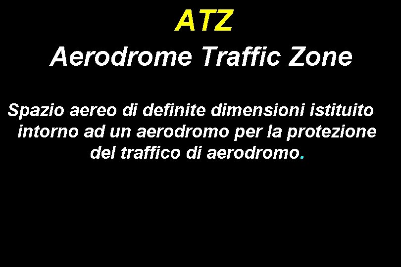 ATZ Aerodrome Traffic Zone Spazio aereo di definite dimensioni istituito intorno ad un aerodromo